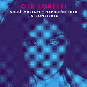 Soleá Morente y Napoleón Solo presentan "Ole Lorelei"
