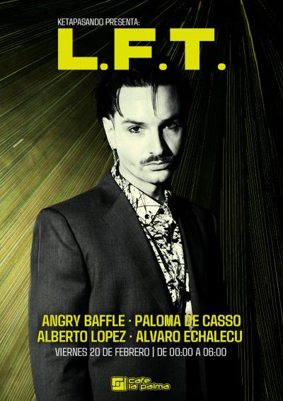 KETAPASANDO: L.F.T. + PALOMA DE CASSO + ANGRY BAFFLE + ALBERTO LÓPEZ & ÁLVARO ECHALECU