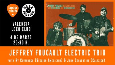 JEFFREY FOUCAULT ELECTRIC TRIO with Ry Cavanaugh (Session Americana) & John Convertino (Calexico) en Loco Club