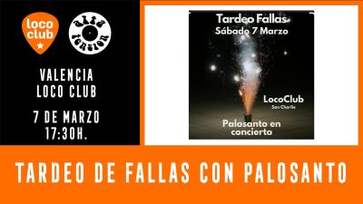 Tardeo de Fallas con PALOSANTO en Loco CLub