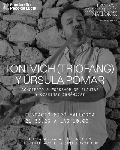 & WORKSHOP DE FLAUTAS Y OCARINAS DE CERÁMICA · TONI VICH (TRIOFANG) Y ÚRSULA POMAR · V FESTIVAL PACO DE LUCÍA MALLORCA