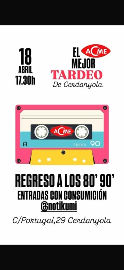 Vuelve el mejor TARDEO de Cerdanyola  el 18 de abril en sala ACME TARDEO 80'90' el mejor ambiente y la mejor música