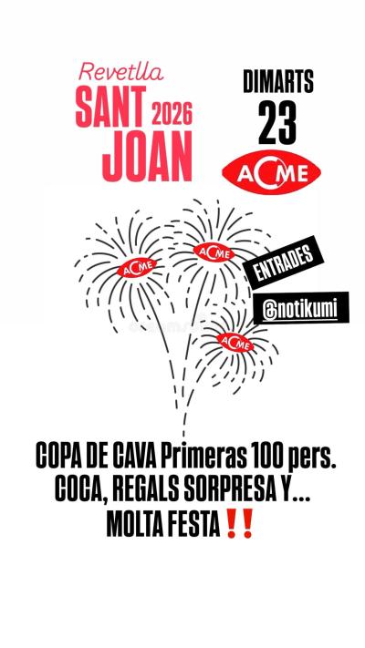 Arriba Sant Joan a ACME copa de cava 100 primeres persones, coca,regals sorpresa i molta festa