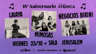 16º Aniversario de Redacción Atómica: Mimosas + Negocios Bikini + Laiaya en Sala Jerusalem
